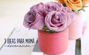 3 ideas de decoracion para el dia de las madres